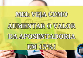 MEI: Veja como aumentar o valor da aposentadoria em 15%!