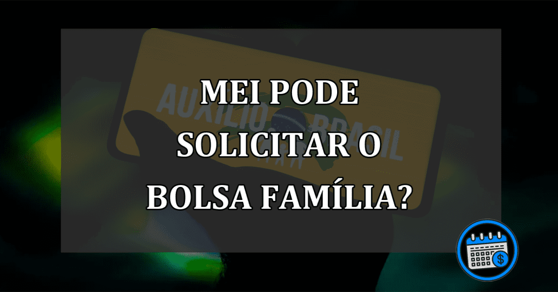 MEI pode solicitar o Bolsa Família?