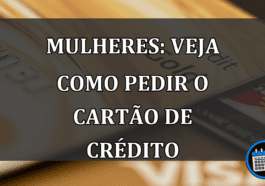 MULHERES: VEJA COMO PEDIR O CARTÃO DE CRÉDITO