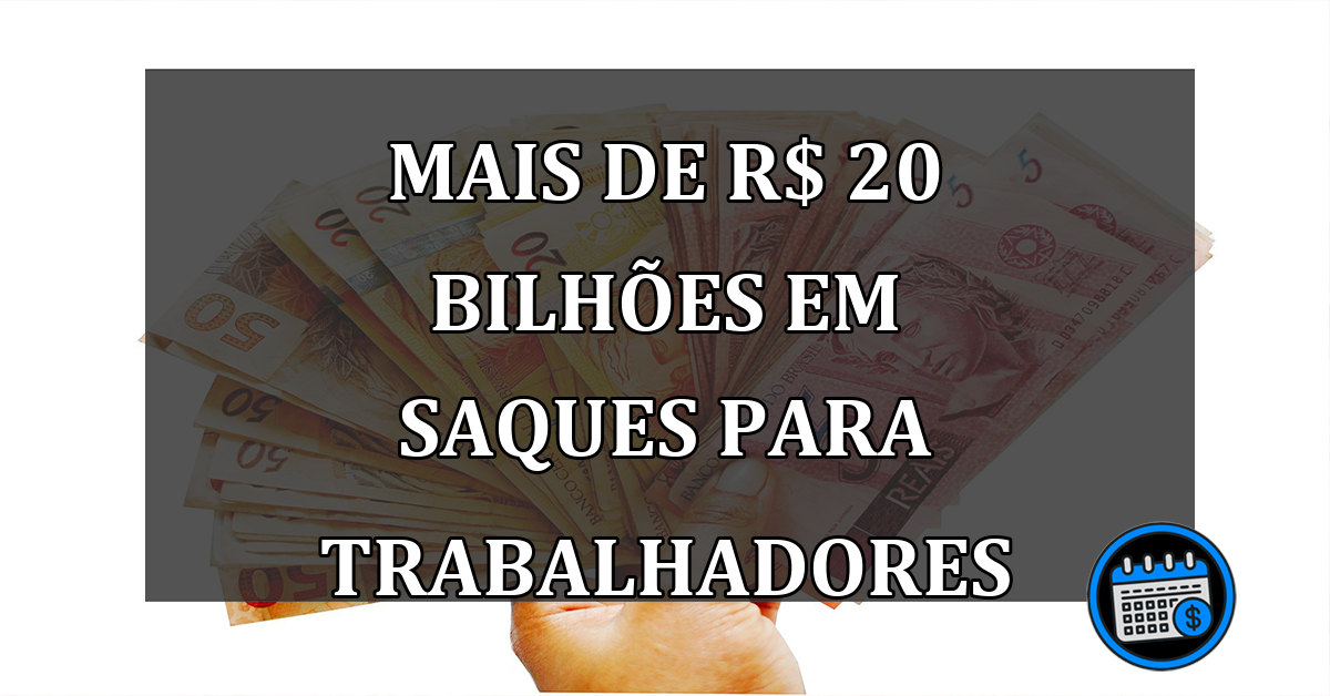 Mais de R$ 20 Bilhões em Saques Para Trabalhadores Liberado