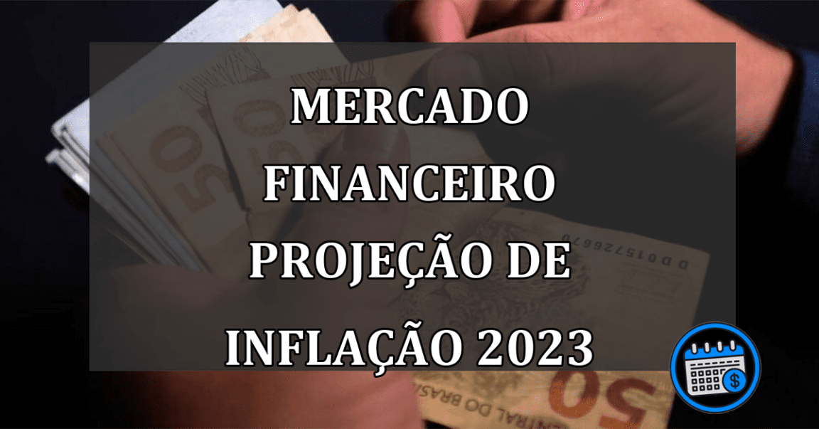 Mercado financeiro projeção de Inflação 2023