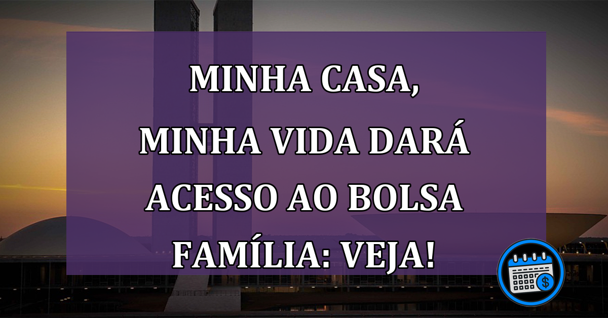 Minha Casa, Minha Vida para beneficiários do Bolsa Família