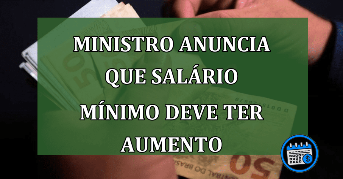 Ministro anuncia que salario mínimo deve ter aumento