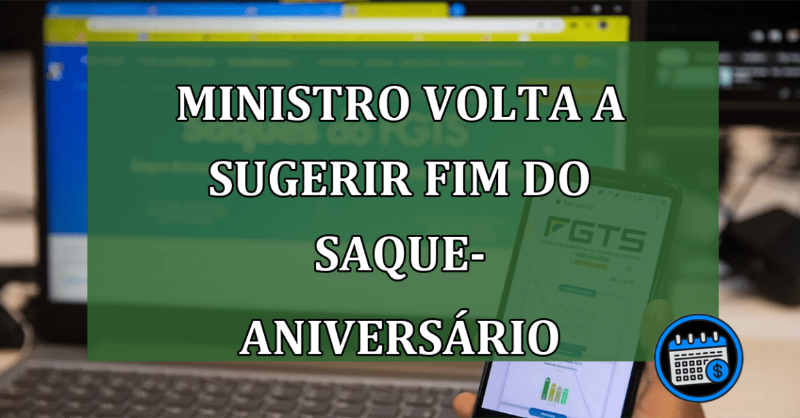 Ministro volta a sugerir fim do Saque aniversario