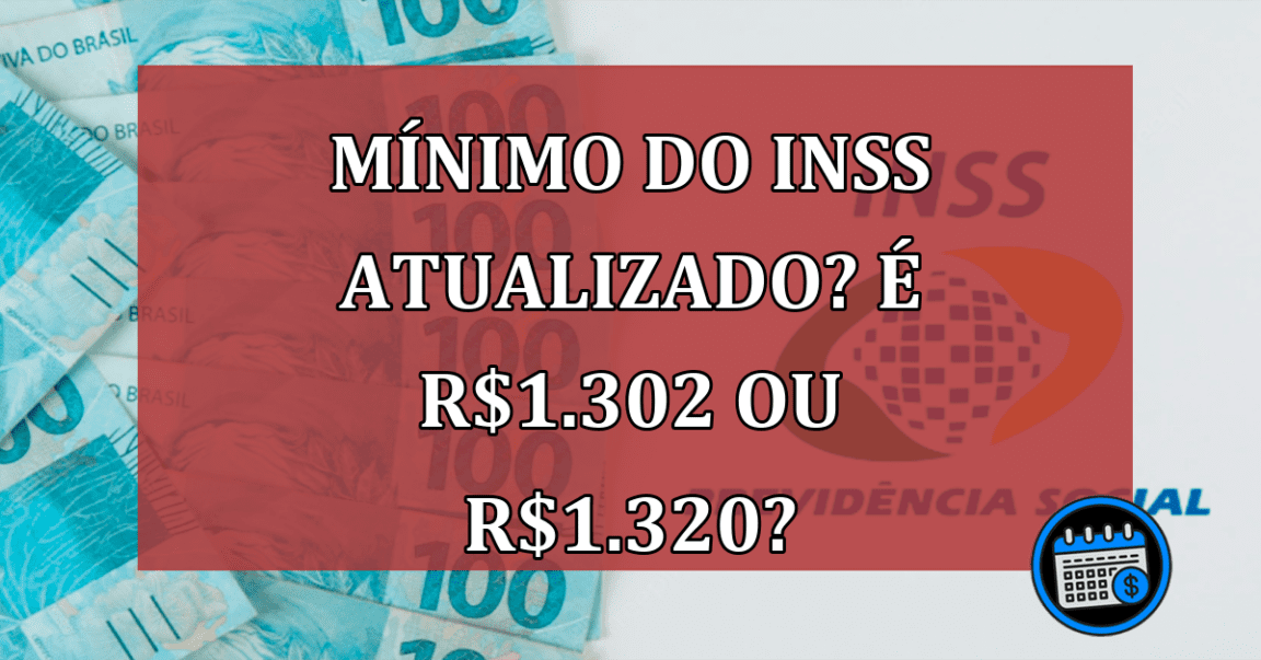 Mínimo do INSS Atualizado? Veja se Vale R$ 1.302 ou R$ 1.320