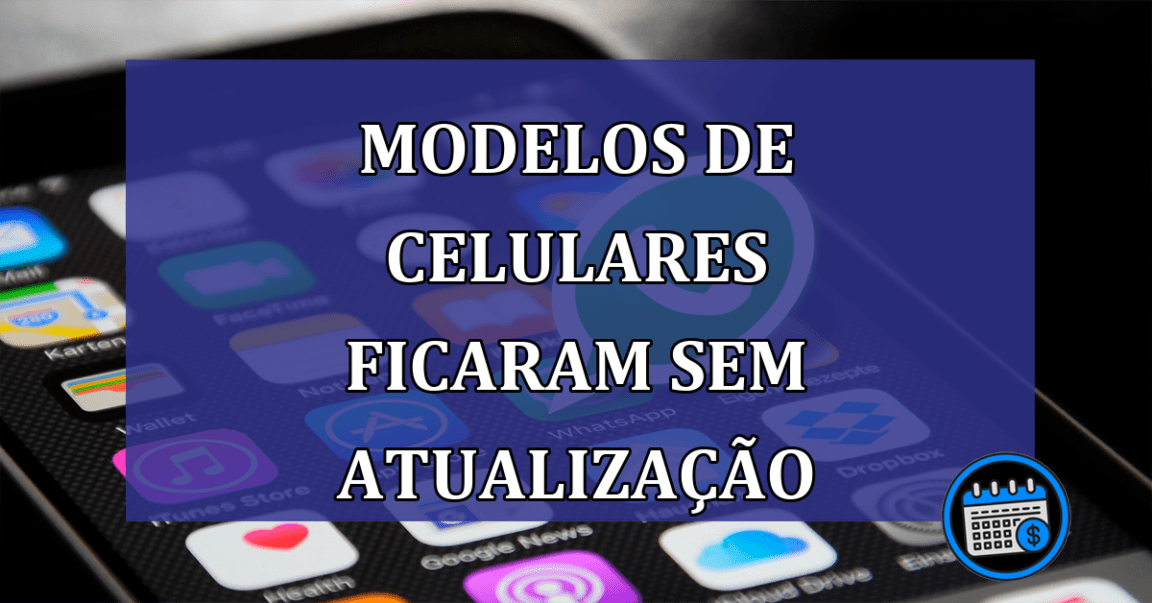 Modelos de celulares ficaram sem atualizacao