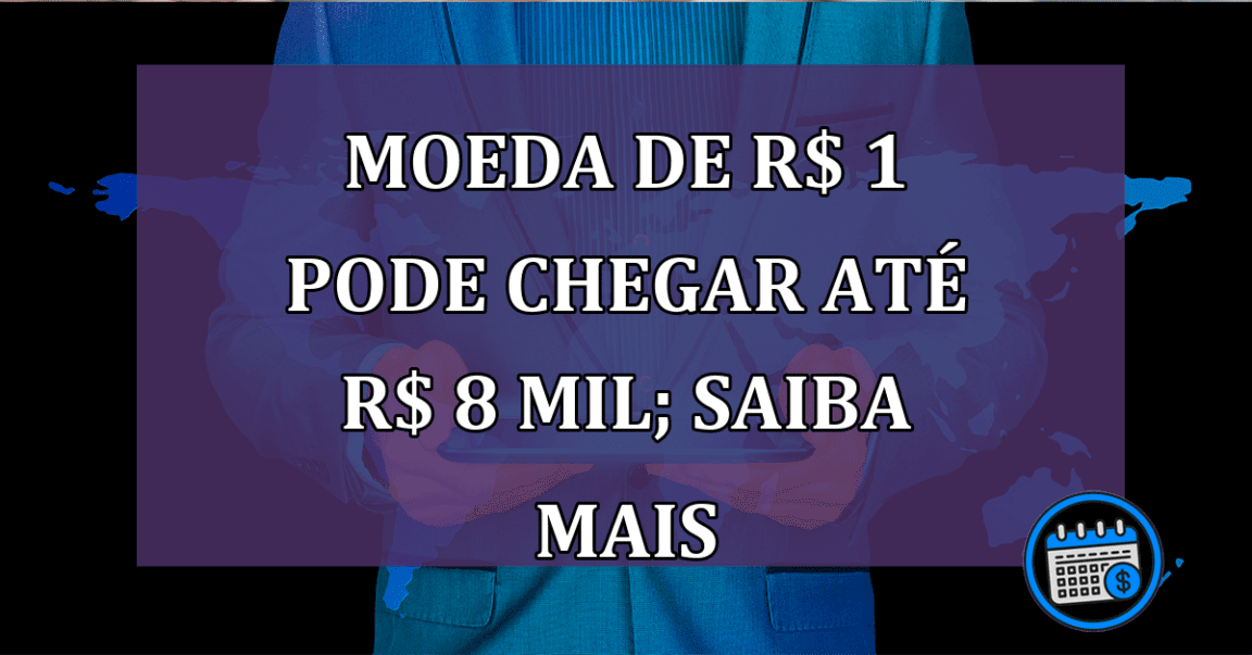 Moeda de R$ 1 pode chegar até R$ 8 MIL; saiba mais