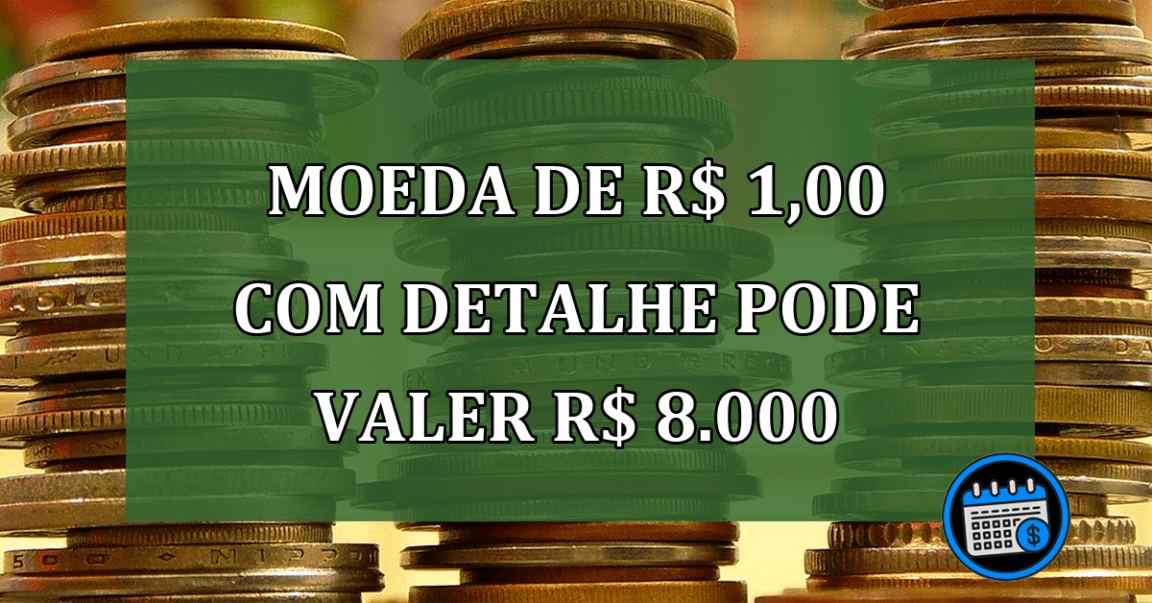 Moeda de R$ 1,00 com detalhe pode valer até R$ 8.000: veja