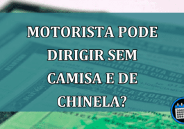 Motorista pode dirigir sem camisa e de chinela
