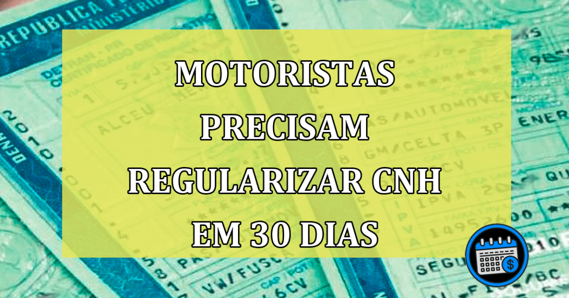 motoristas precisam regularizar CNH em 30 dias