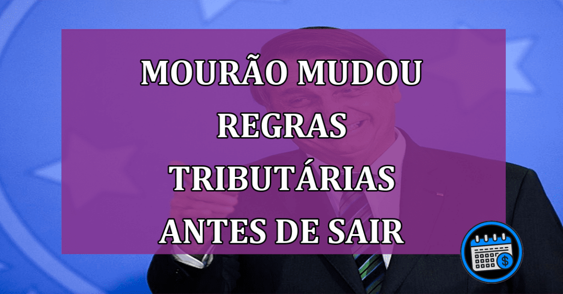 Mourao mudou regras tributarias antes de sair