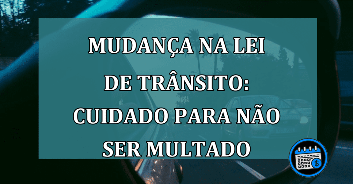 Mudança na lei de trânsito: cuidado para não ser multado