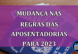 Mudanca nas regras das aposentadorias para 2023