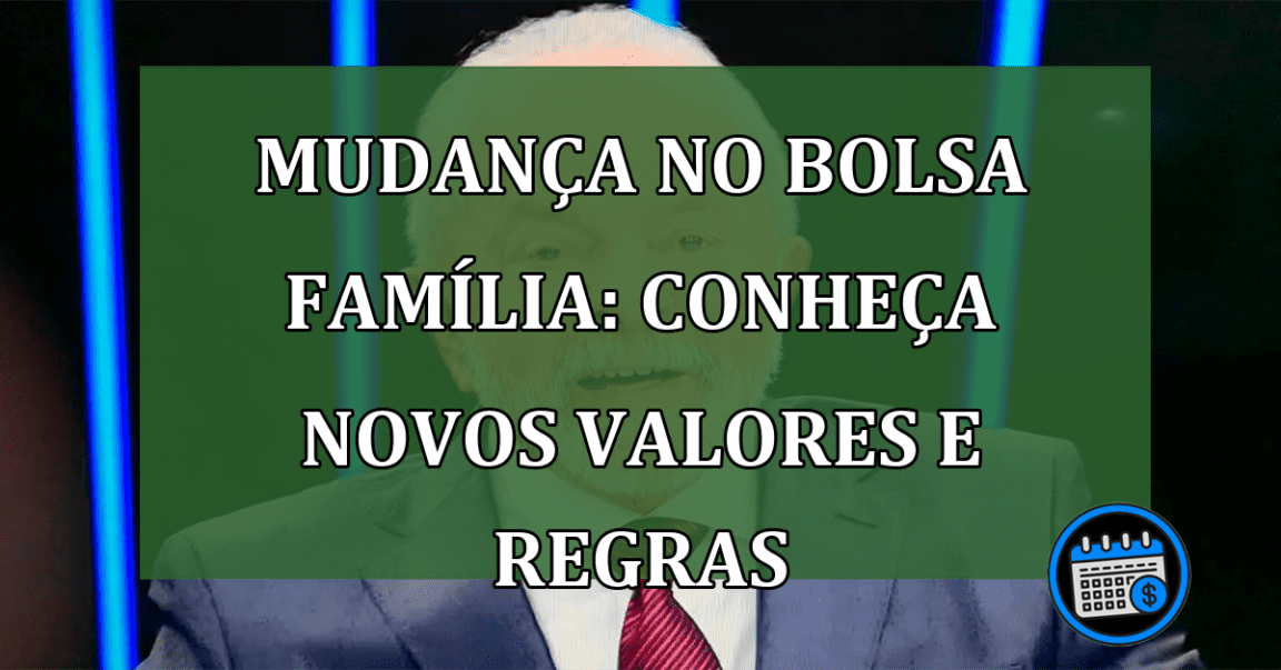 Mudança no Bolsa Família: conheça novos valores e regras