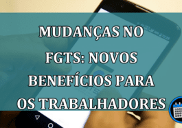 Mudanças no FGTS: Novos benefícios para os trabalhadores