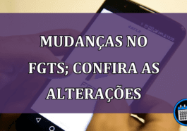 Mudanças no FGTS; confira as alterações