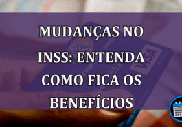 Mudanças no INSS: entenda como fica os benefícios