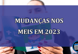 Mudanças nos MEIs em 2023: fique por dentro