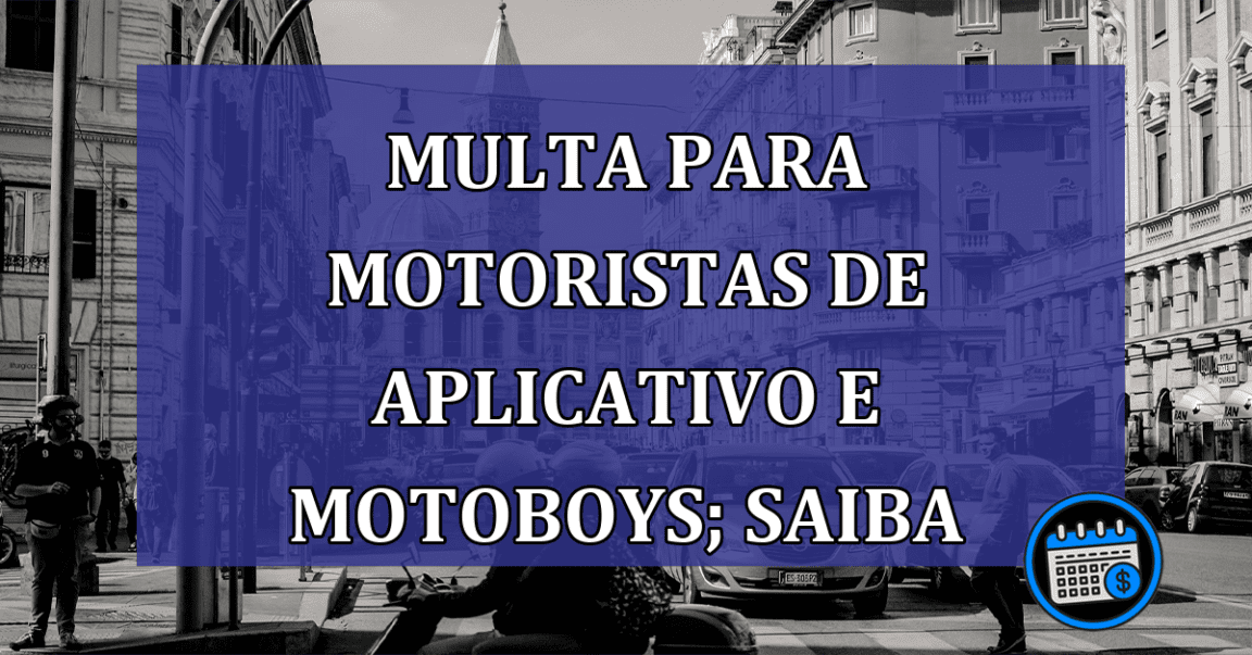 Multa para motoristas de aplicativo e motoboys saiba como evitar!