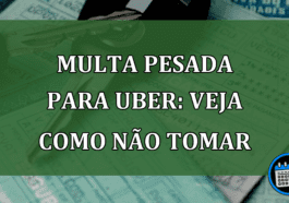 Multa pesada para Uber: veja como não tomar