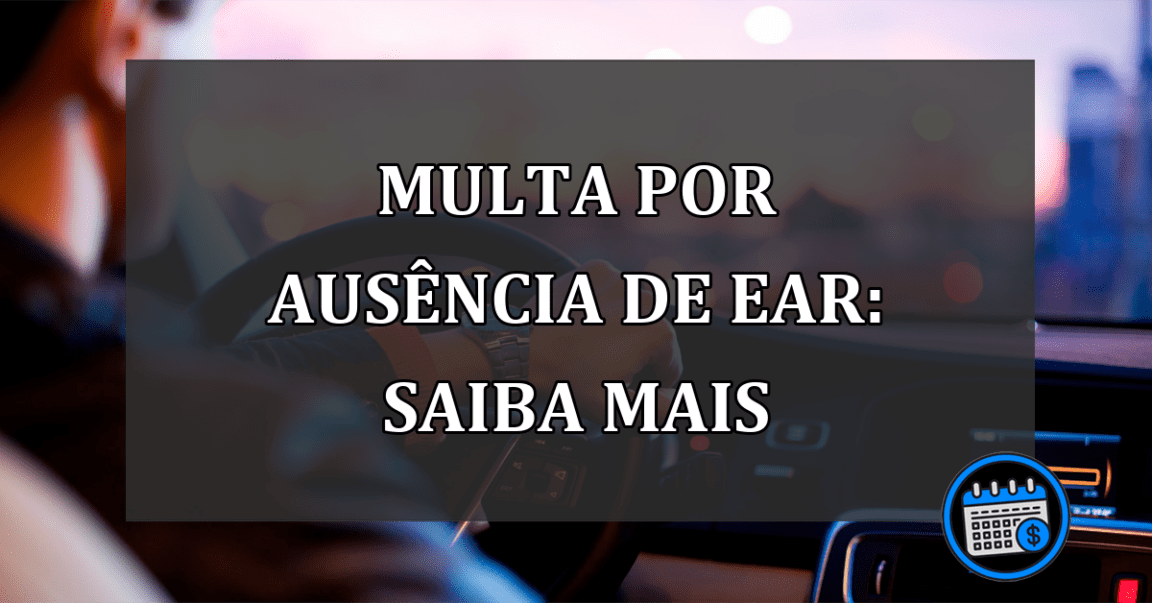 Multa por ausência de EAR: saiba mais