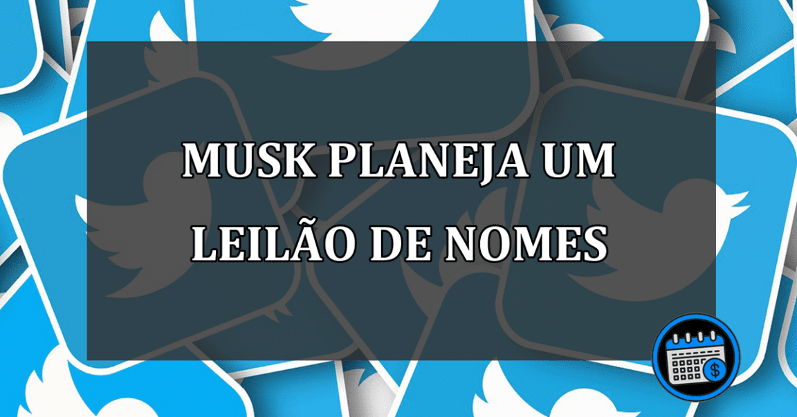 Elon Musk planeja fazer um leilão de nomes no Twitter