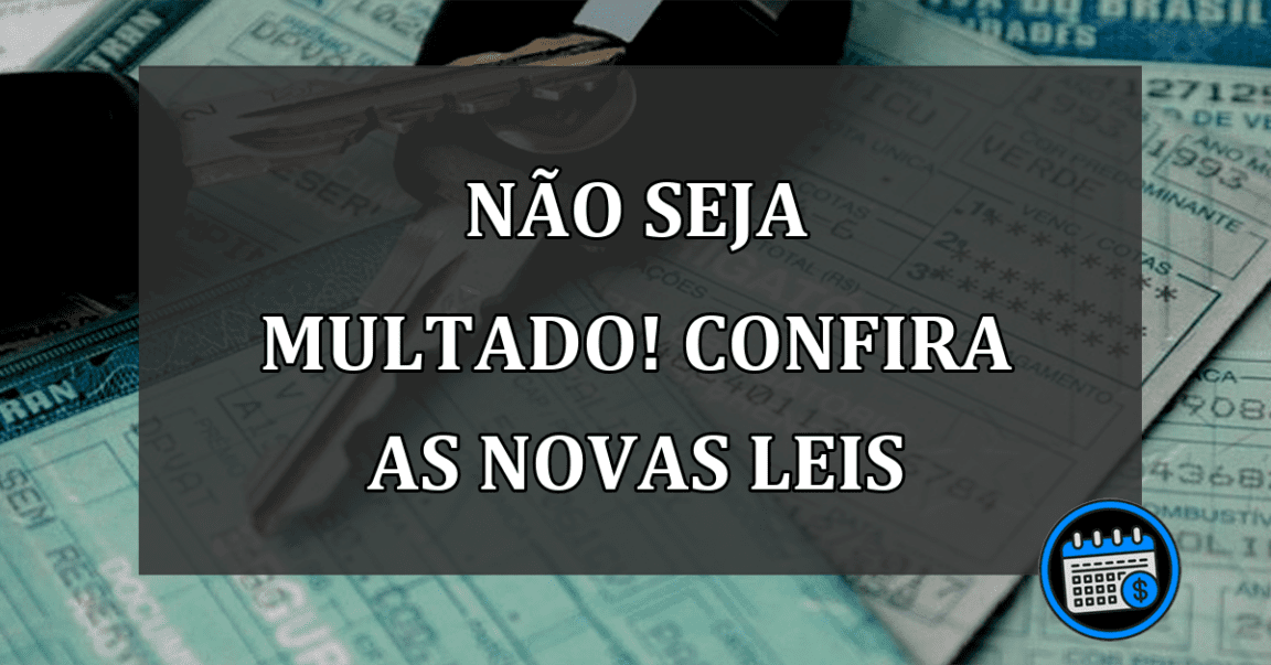 NÃO SEJA MULTADO! CONFIRA AS NOVAS LEIS