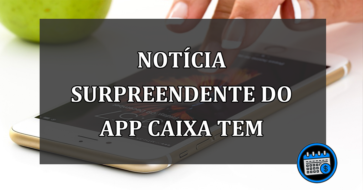 NOTÍCIA surpreendente do app Caixa Tem