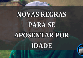 NOVAS REGRAS PARA SE APOSENTAR POR IDADE