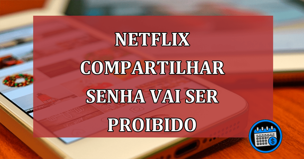 Netflix Compartilhar senha vai ser proibido