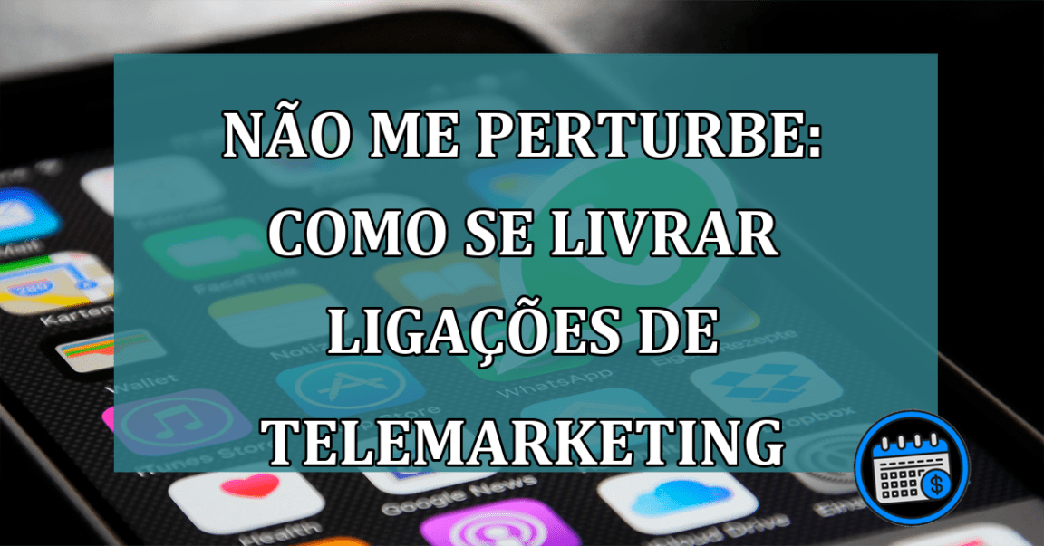 Não Me Perturbe: como se livrar ligacoes de telemarketing