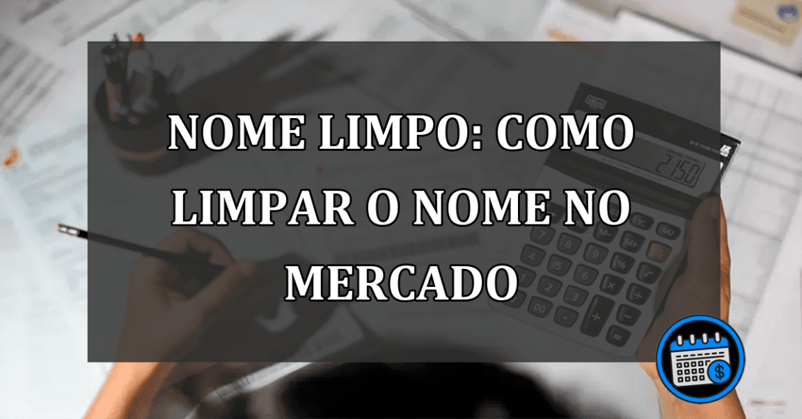 Nome limpo: como limpar o nome no mercado