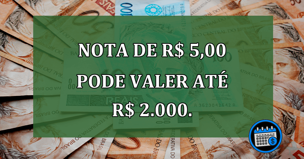 Nota De R$ 5,00 Pode Valer Até R$ 2.000.