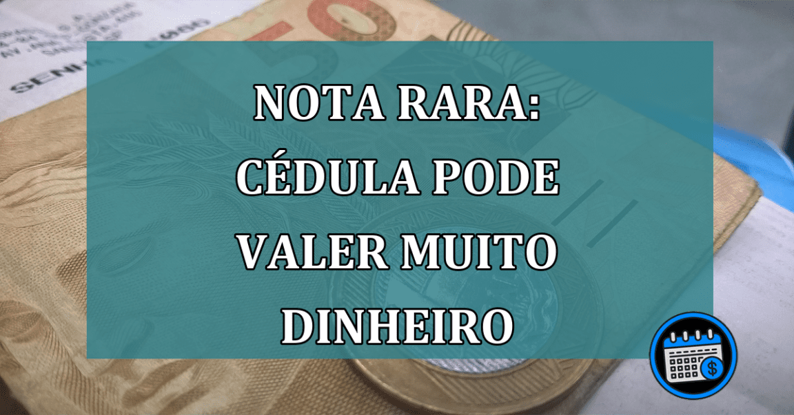 Nota rara: cédula pode valer muito dinheiro