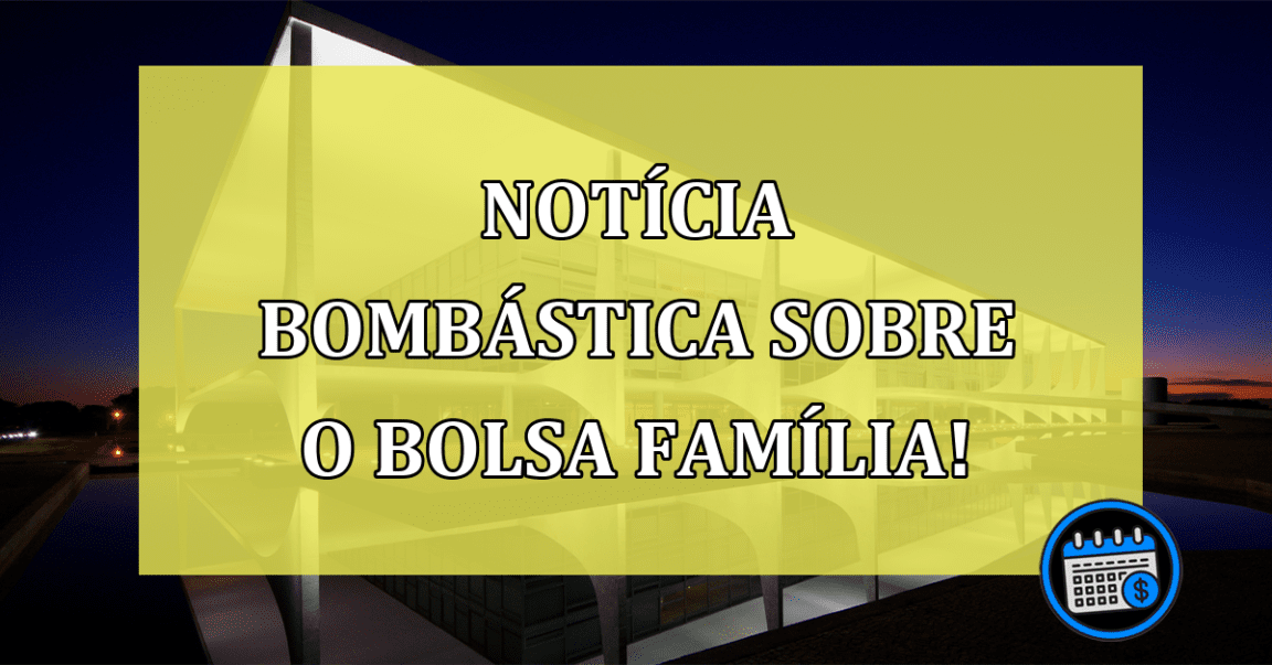 Notícia referente ao Bolsa Família pode ser devastadora!