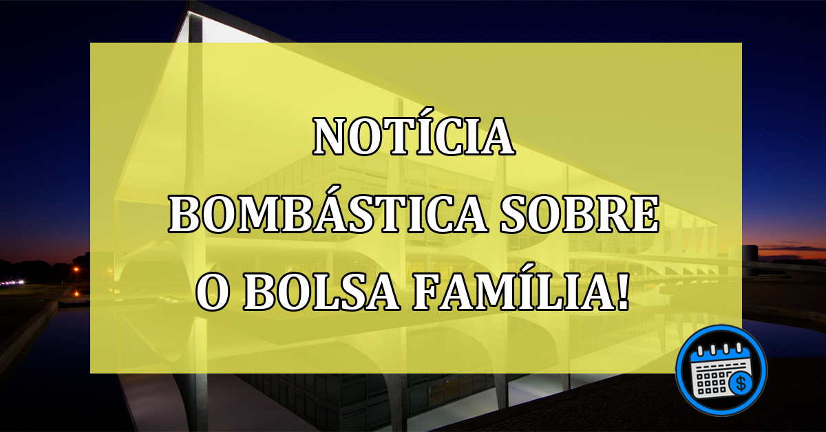 Notícia referente ao Bolsa Família pode ser devastadora!