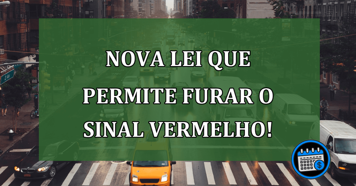 Nova Lei Permite Furar o Sinal Vermelho! Confira Sobre