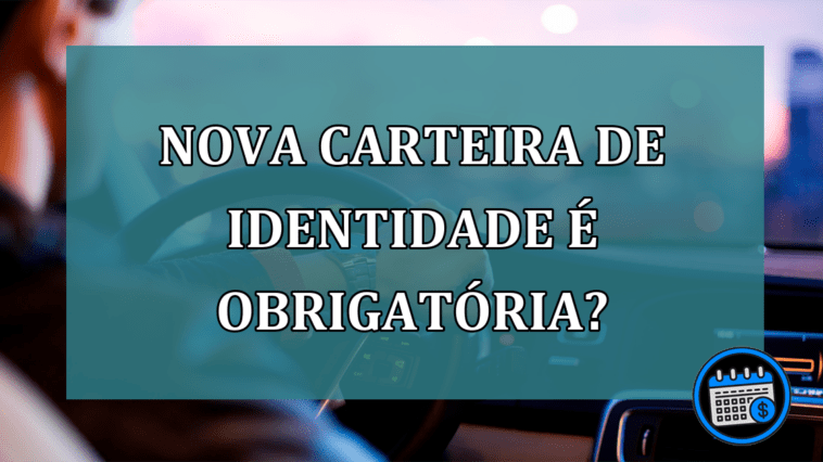 Nova carteira de identidade é obrigatoria?