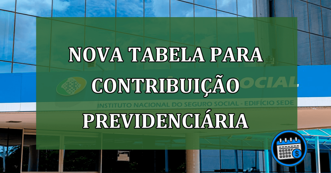 Nova tabela para contribuição previdenciária: veja