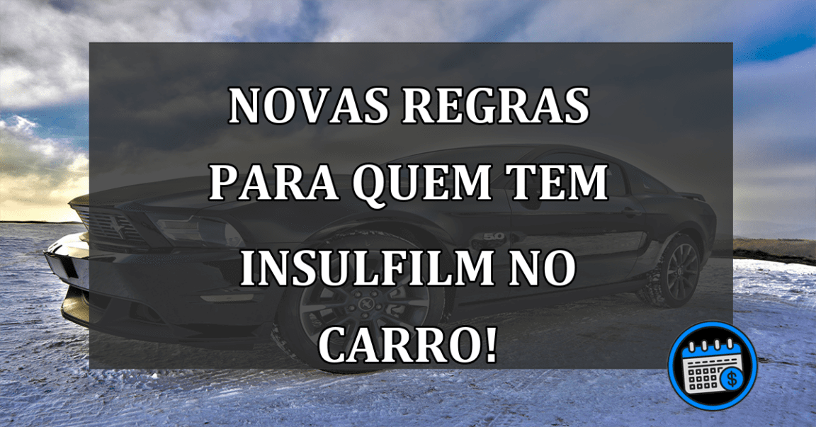 Novas REGRAS para quem tem INSULFILM no carro!