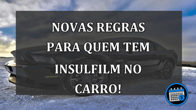 Novas REGRAS para quem tem INSULFILM no carro!