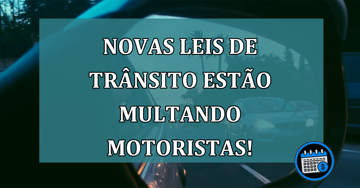 Novas leis de trânsito estão multando milhares de pessoas!