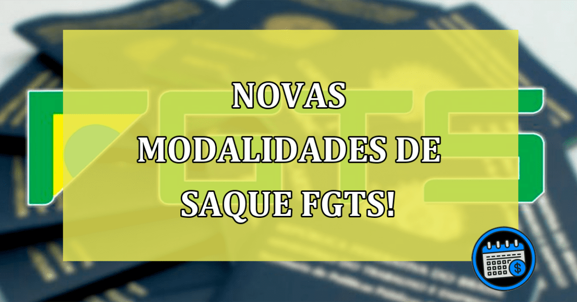 Novas modalidades de saque FGTS estarão disponíveis em 2023