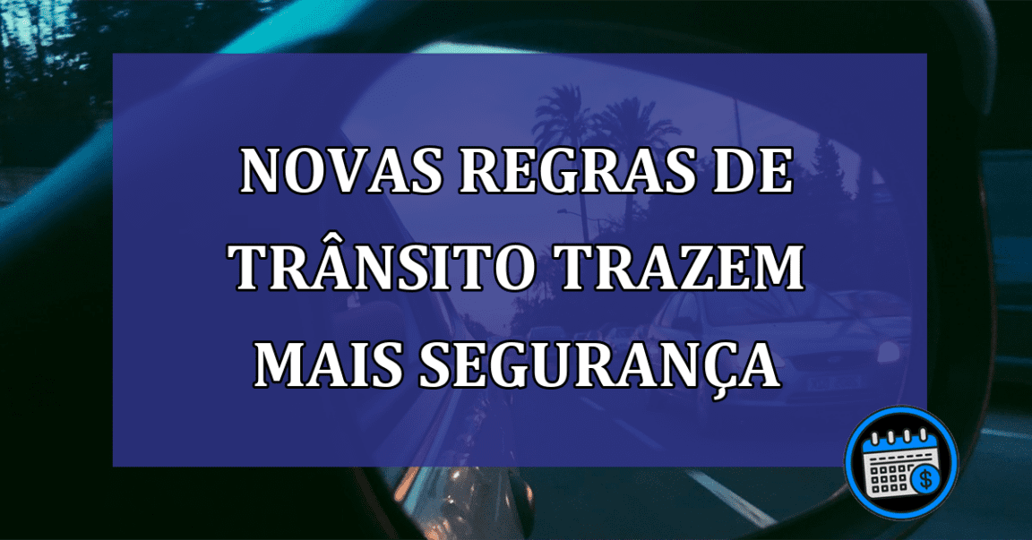 Novas regras de trânsito trazem mais segurança: veja!