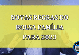 Novas regras do Bolsa Familia para 2023