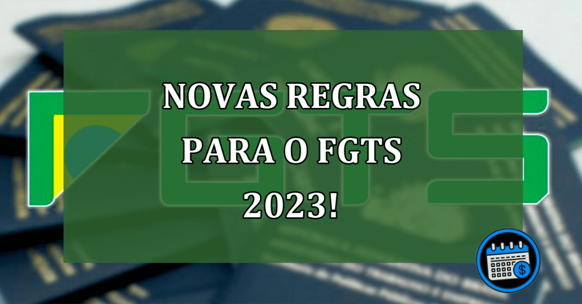 Prováveis novas regras para o FGTS 2023, confira!