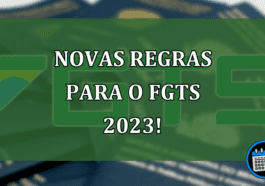 Prováveis novas regras para o FGTS 2023, confira!