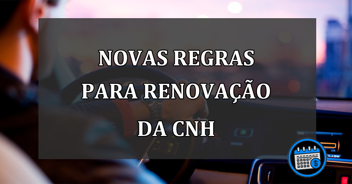 Novas regras para renovar CNH, confira novas regras