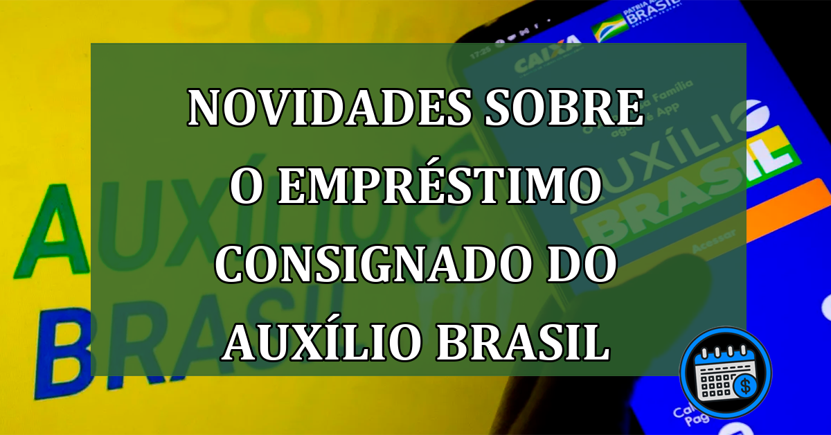 Novidades sobre o empréstimo consignado do Auxílio Brasil