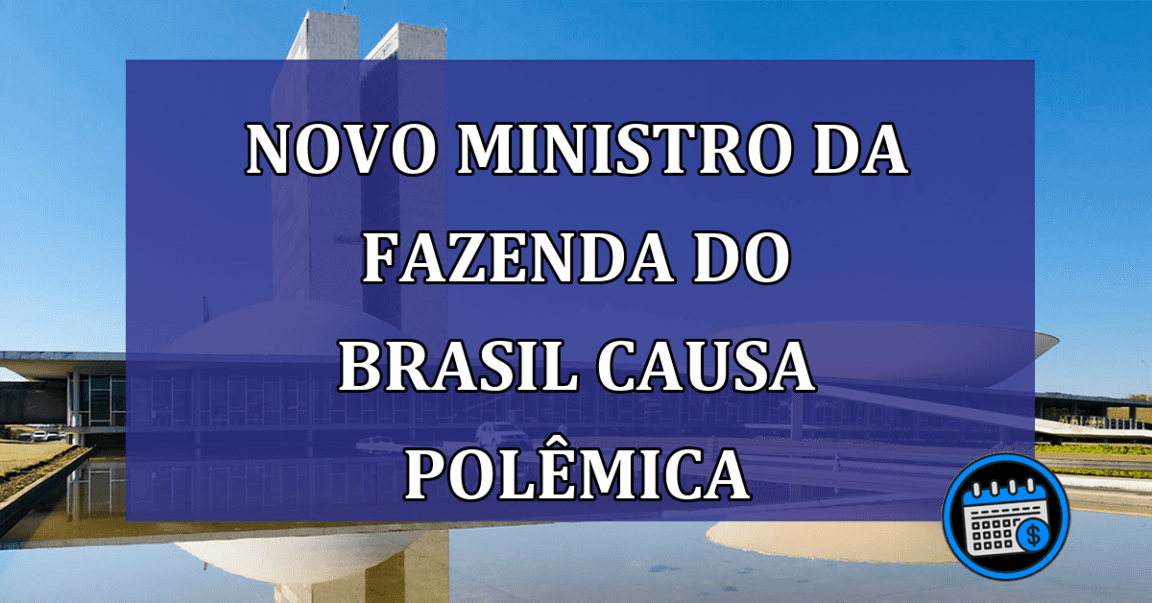 Novo Ministro da Fazenda do Brasil causa POLÊMICA sobre o governo